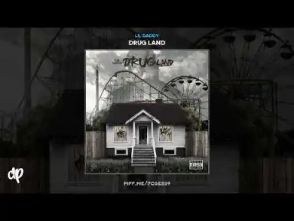 Drug Land BY Lil Daddy